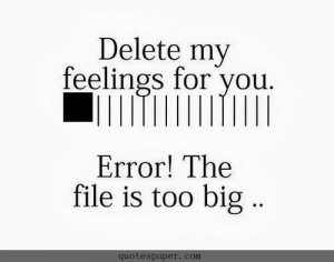 Delet my feelings for you. Error! The file is too big.