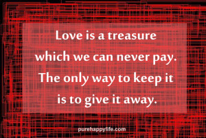 Love Quote: Love is a treasure which we can never pay..