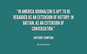 In America journalism is apt to be regarded as an extension of history ...