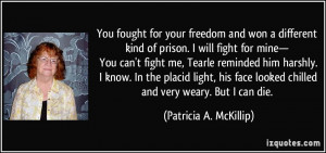 for your freedom and won a different kind of prison. I will fight ...