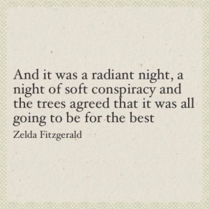 ... agreed that it was all going to be for the best. ~ Zelda Fitzgerald