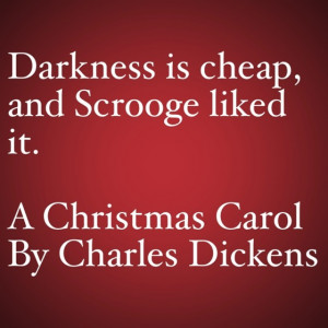 My Favorite Quotes from A Christmas Carol #11 – Darkness is cheap…