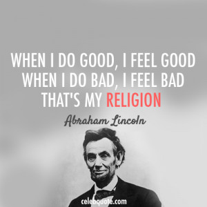 ... Do Good, I Feel Good, When I Do Bad, I Feel Bad, Than’s My Religion