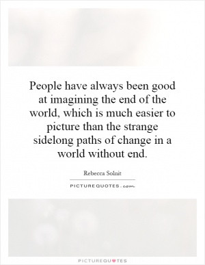 People have always been good at imagining the end of the world, which ...
