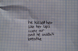 He kissed her like her lips were air and he couldn't breathe quote
