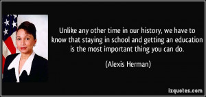 ... getting an education is the most important thing you can do. - Alexis