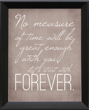 ... Let's start with forever Poster Print from Twilight 11x14 movie quote