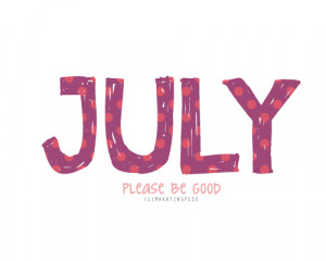 Hello july and Welcome new Month!