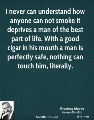 never can understand how anyone can not smoke it deprives a man of ...