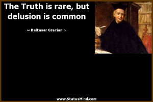 ... , but delusion is common - Baltasar Gracian Quotes - StatusMind.com