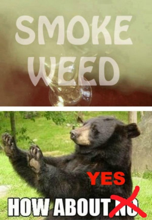weed smoke weed how about no