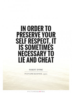 In order to preserve your self respect, it is sometimes necessary to ...