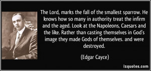 ... image they made Gods of themselves. and were destroyed. - Edgar Cayce
