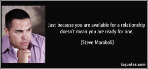 ... relationship doesn't mean you are ready for one. - Steve Maraboli
