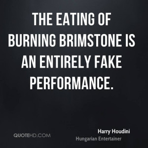 The eating of burning brimstone is an entirely fake performance.