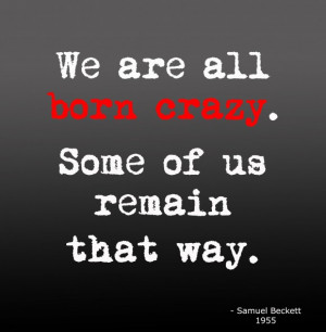 ... -to-be-born-crazy-crazy-quote-about-life-and-happiness-580x593.jpg