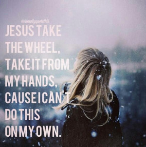 Jesus take the wheel by Carrie Underwood love this song reminds me ...