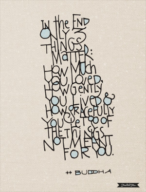 ... you let go of the things not meant for you.--Buddha :: Foolish Fire