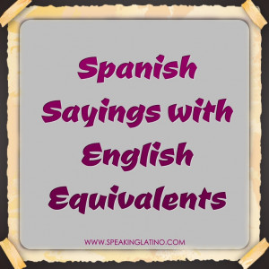 An index of 327 English Sayings in Spanish #Spanish #Idioms #List