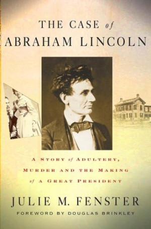 The Case of Abraham Lincoln: A Story of Adultery, Murder, and the ...