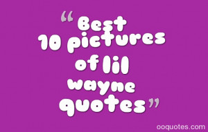 best Lil Wayne quotes from popular songs.Quotes by celebrity Lil Wayne ...