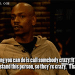 ... to call somebody is crazy dave chappelle quotes dave chappelle quotes