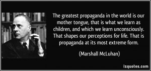 The greatest propaganda in the world is our mother tongue, that is ...