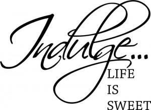 Indulge Life is Sweet Vinyl Sticker Decal wall quote On Wall Decal ...