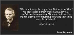 is not easy for any of us. But what of that? We must have perseverance ...