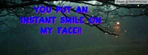 You Put an Instant Smile on my Face Profile Facebook Covers