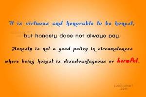 Quote: It is virtuous and honorable to be...