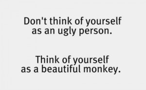 quotes about life beautiful monkey Quotes About Life | Dont think of ...