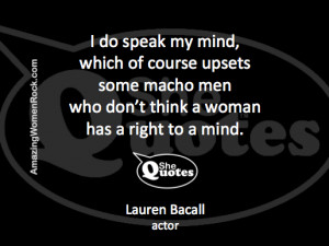Lauren Bacall on upsetting macho men #SheQuotes #quote #women #voice