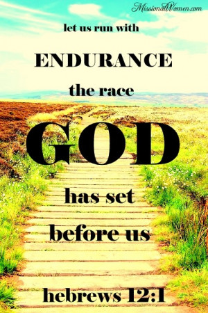Hebrews 12:1 Let us run with endurance the race God has set before us