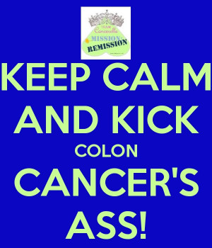 ... .keepcalm-o-matic.co.uk/p/keep-calm-and-kick-colon-cancer-s-ass/ Like
