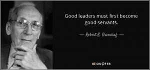 Robert Greenleaf Servant Leadership Quotes