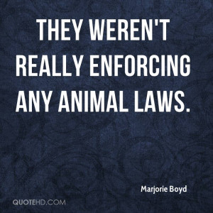 .com/they-werent-really-enforcing-any-animal-laws-animal-quote ...