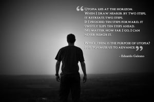 quote:Utopia lies at the horizon... - Eduardo Galeano ()