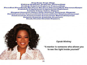 Oprah Winfrey: “A mentor is someone who allows you to see the light ...