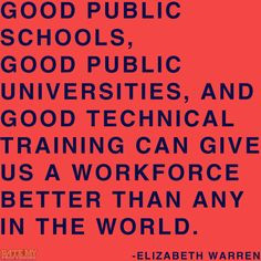 Good public schools, good public universities, and good technical ...