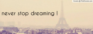 never stop dreaming Profile Facebook Covers