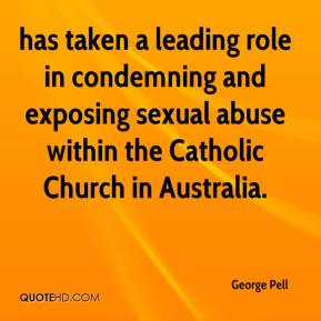 George Pell - has taken a leading role in condemning and exposing ...