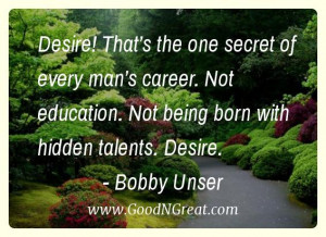 Desire! That’s the one secret of every man’s career. Not education ...