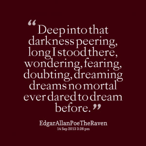 Quotes Picture: deep into that darkness peering, long i stood there ...
