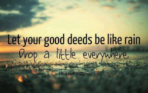 QUOTES BOUQUET: Let Your Good Deeds Be Like Rain...
