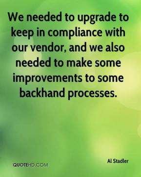 We needed to upgrade to keep in compliance with our vendor, and we ...