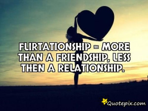 Flirtationship Quotes Flirtationship = more than a