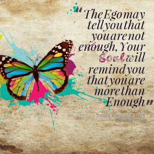 Quotes Picture: the ego may tell you that you are not enough, your ...