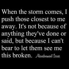 when the storm comes, i push those closest to me away. it's not ...