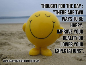 Thought for the day : There are two ways to be happy, Improve your ...